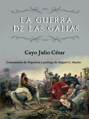 cover image of La guerra de las Galias (Comentarios de Napoleón y prólogo de Miguel G. Macho)